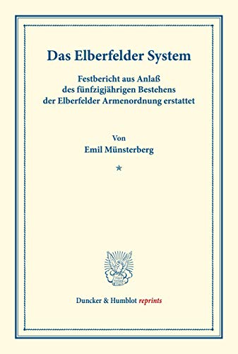 Das Elberfelder System.: Festbericht aus Anlaß des fünfzigjährigen Bestehens der Elberfelder Armenordnung erstattet. (Schriften des deutschen Vereins ... 63). (Duncker & Humblot reprints) von Duncker & Humblot