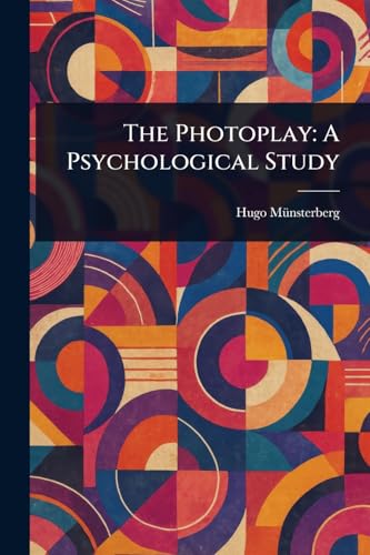The Photoplay: A Psychological Study von Anson Street Press