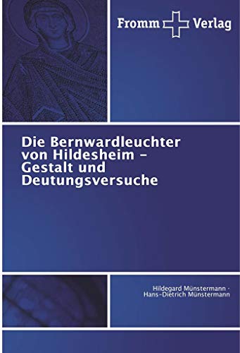 Die Bernwardleuchter von Hildesheim - Gestalt und Deutungsversuche von Fromm Verlag