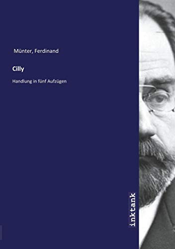 Cilly: Handlung in fünf Aufzügen