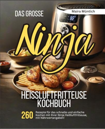 Das große Ninja Heißluftfritteuse Kochbuch: 260 Rezepte für das schnelle und einfache Kochen mit Ihrer Heißluftfritteuse, mit Nährwertangaben! von Independently published