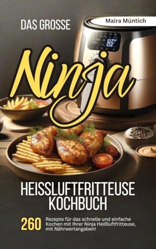 Das große Ninja Heißluftfritteuse Kochbuch: 260 Rezepte für das schnelle und einfache Kochen mit Ihrer Heißluftfritteuse, mit Nährwertangaben! von Lucid Page Media