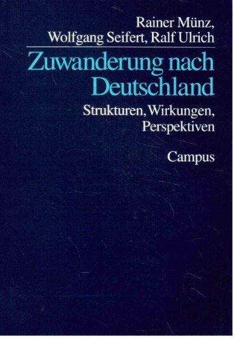 Zuwanderung nach Deutschland: Strukturen, Wirkungen, Perspektiven