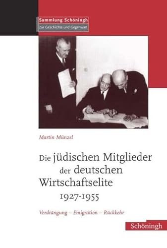 Die jüdischen Mitglieder der deutschen Wirtschaftselite 1927-1955: Verdrängung - Emigration - Rückkehr (Sammlung Schöningh zur Geschichte und Gegenwart)