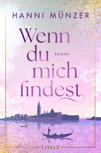 Wenn du mich findest: Eine romantische Action-Komödie voll großer Gefühle von der Autorin des Spiegel Bestsellers „Honigtot“ – das perfekte Sommerbuch für den Urlaub von Eisele Verlag