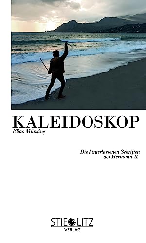 KALEIDOSKOP: Die hinterlassenen Schriften des Hermann K. von Stieglitz-Verlag