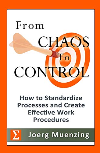 From Chaos to Control: How to Standardize Processes and Create Effective Work Procedures von CREATESPACE