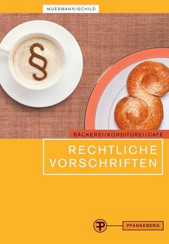 Rechtliche Vorschriften: für den Bereich Bäckerei/Konditorei/Café und caféähnliche Betriebe