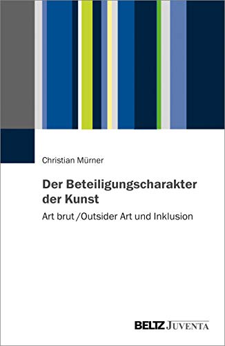 Der Beteiligungscharakter der Kunst: Art brut / Outsider Art und Inklusion von Beltz Juventa