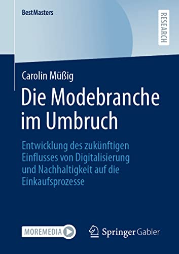 Die Modebranche im Umbruch: Entwicklung des zukünftigen Einflusses von Digitalisierung und Nachhaltigkeit auf die Einkaufsprozesse (BestMasters) von Springer Gabler