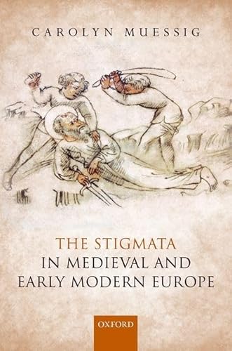 The Stigmata in Medieval and Early Modern Europe von Oxford University Press