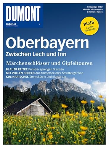 DuMont Bildatlas Oberbayern, zwischen Lech und Inn: Zwischen Lech und Inn. Märchenschlösser und Gipfeltouren DuMont Bildatlas Oberbayern, zwischen Lech und Inn: Zwischen Lech und Inn. Märchenschlösser und Gipfeltouren