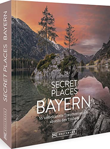 Reisebildband Bayern – Secret Places Bayern: Traumhafte Orte abseits des Trubels von Bruckmann