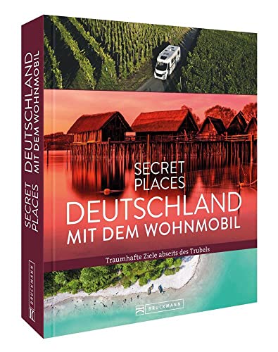Reisebildband Deutschland – Secret Places Deutschland mit dem Wohnmobil: Traumhafte Camping Ziele abseits des Trubels Reisebildband Deutschland – Secret Places Deutschland mit dem Wohnmobil: Traumhafte Camping Ziele abseits des Trubels von Bruckmann