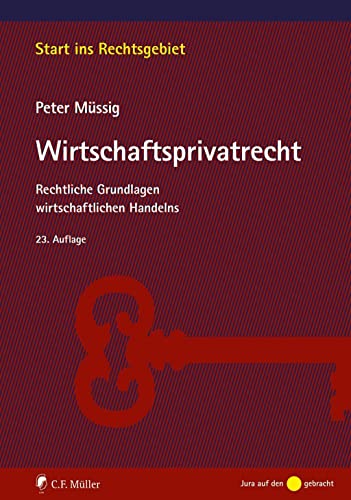 Müssig, Wirtschaftsprivatrecht: Rechtliche Grundlagen wirtschaftlichen Handelns (Start ins Rechtsgebiet) von C.F. Müller