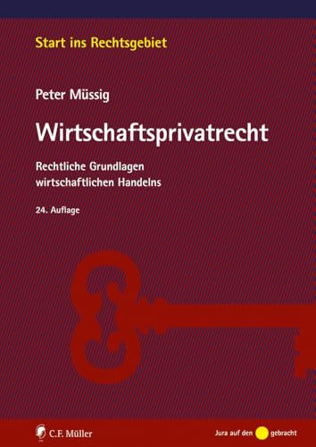 Müssig, Wirtschaftsprivatrecht: Rechtliche Grundlagen wirtschaftlichen Handelns (Start ins Rechtsgebiet) von C.F. Müller