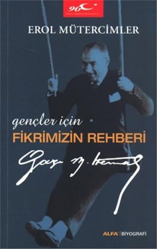 Gencler Icin Fikrimizin Rehberi: Gazi Mustafa Kemal von Alfa Yayınları
