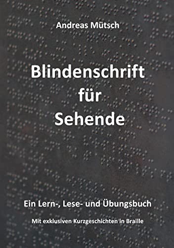 Blindenschrift für Sehende: Ein Lern-, Lese- und Übungsbuch