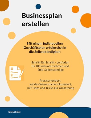 Businessplan erstellen: Mit einem individuellen Geschäftsplan erfolgreich in die Selbstständigkeit.