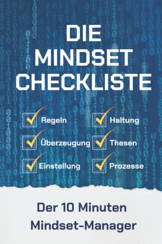 DIE MINDSET CHECKLISTE: Der 10 Minuten Mindset-Manager: Optimiere dich selbst in wenigen Minuten