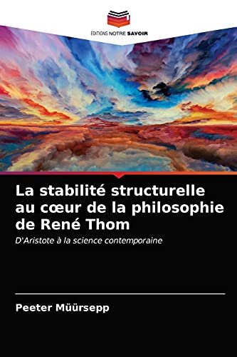 La stabilité structurelle au cœur de la philosophie de René Thom: D'Aristote à la science contemporaine