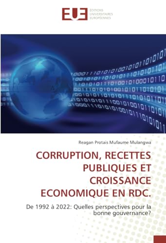 CORRUPTION, RECETTES PUBLIQUES ET CROISSANCE ECONOMIQUE EN RDC.: De 1992 à 2022: Quelles perspectives pour la bonne gouvernance? von Éditions universitaires européennes