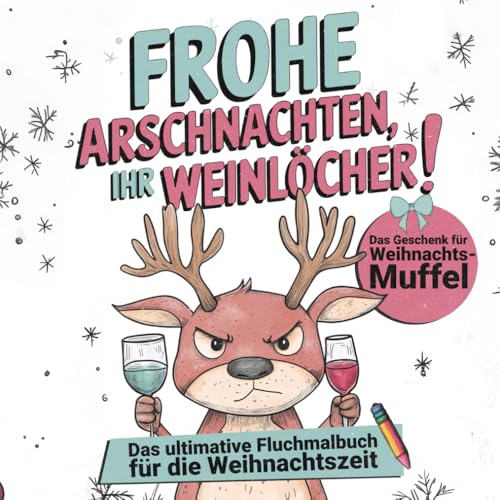Frohe Arschnachten, ihr Weinlöcher! Das ultimative Fluchmalbuch für die Weihnachtszeit: Das Geschenk für Weihnachtsmuffel - das weihnachtliche Malbuch für Erwachsene von PM Vision Verlag