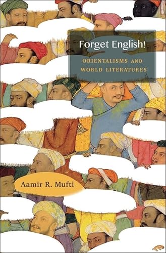 Forget English!: Orientalisms and World Literatures von Harvard University Press