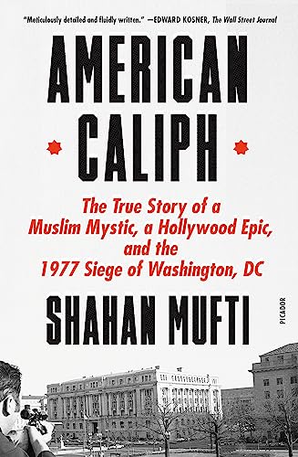 American Caliph: The True Story of a Muslim Mystic, a Hollywood Epic, and the 1977 Siege of Washington, D.C.