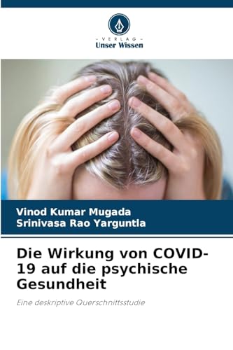 Die Wirkung von COVID-19 auf die psychische Gesundheit: Eine deskriptive Querschnittsstudie von Verlag Unser Wissen