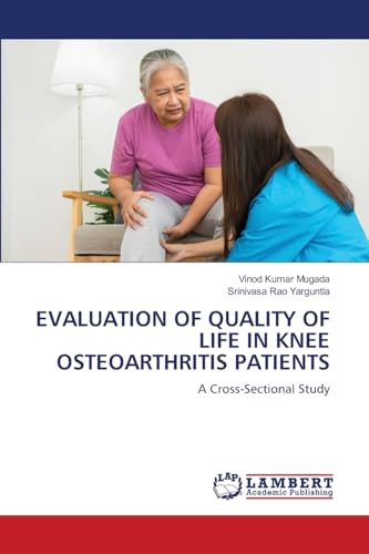 EVALUATION OF QUALITY OF LIFE IN KNEE OSTEOARTHRITIS PATIENTS: A Cross-Sectional Study von LAP LAMBERT Academic Publishing