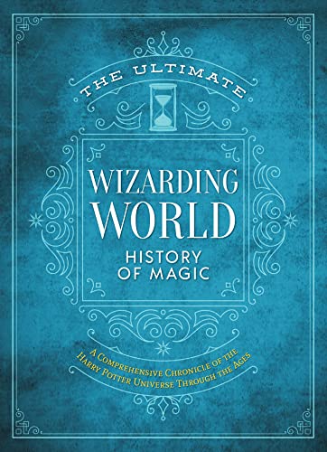 The Ultimate Wizarding World History of Magic: A Comprehensive Chronicle of the Harry Potter Universe Through the Ages (Unofficial Harry Potter Reference Library)
