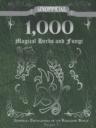 Unofficial 1,000 Magical Herbs and Fungi: Unofficial Encyclopedia of the Wizarding World - Volume 3