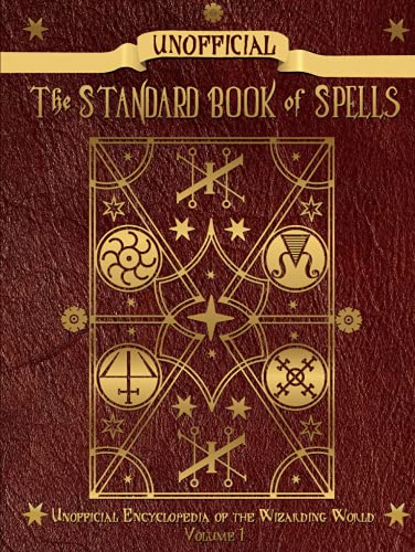 Unofficial Standard Book of Spells: Unofficial Encyclopedia of the Wizarding World - Volume 1