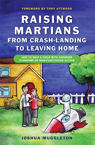 Raising Martians - From Crash-Landing to Leaving Home: How to Help a Child with Asperger Syndrome or High-Functioning Autism von Jessica Kingsley Publishers