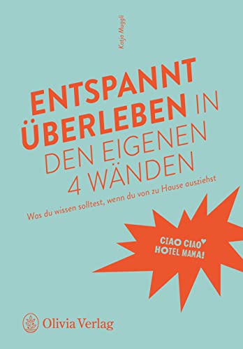 Entspannt überleben in den eigenen 4 Wänden: Was du wissen solltest, wenn du von zu Hause ausziehst