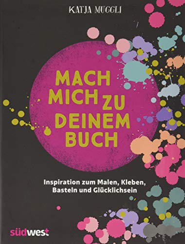 Mach mich zu deinem Buch: Inspiration zum Malen, Kleben, Basteln und Glücklichsein – inkl. 2 Sticker-Bogen, 16 Seiten Geschenkpapier und 48 Ausmalseiten