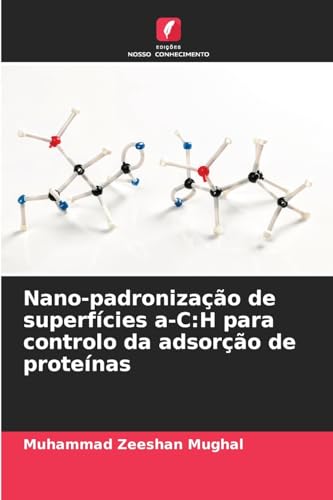 Nano-padronização de superfícies a-C:H para controlo da adsorção de proteínas von Edições Nosso Conhecimento