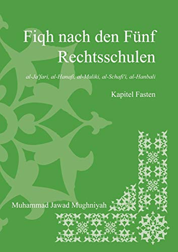 Fiqh nach den fünf Rechtsschulen - Das Fasten Fiqh nach den fünf Rechtsschulen - Das Fasten von Lulu