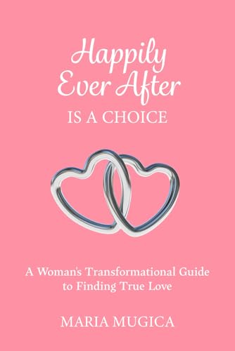 Happily Ever After is a Choice: A Woman’s Transformational Guide to Finding True Love Happily Ever After is a Choice: A Woman’s Transformational Guide to Finding True Love von Spotlight Publishing House