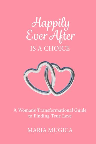 Happily Ever After is a Choice: A Woman’s Transformational Guide to Finding True Love Happily Ever After is a Choice: A Woman’s Transformational Guide to Finding True Love von Spotlight Publishing House