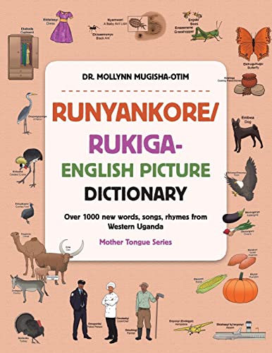 Runyankore/Rukiga-English Picture Dictionary: Over 1000 New Words Songs Rhymes from Western Uganda Runyankore/Rukiga-English Picture Dictionary: Over 1000 New Words Songs Rhymes from Western Uganda