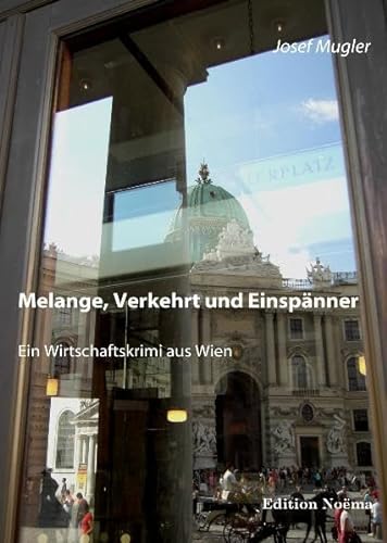 Melange, Verkehrt und Einspänner: Ein Wirtschaftskrimi aus Wien (Edition Noema) von ibidem-Verlag