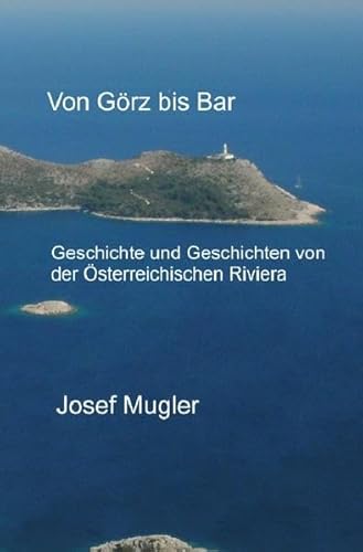Von Görz bis Bar: Geschichte und Geschichten von der Österreichischen Riviera