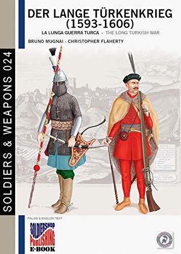Der Lange Türkenkrieg (1593-1606) Vol. I: The long Turkish war (Soldiers&Weapons, Band 24) von Soldiershop