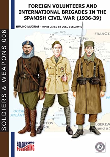Foreign volunteers and International Brigades in the Spanish Civil War (1936-39) (Soldiers&Weapons, Band 6)