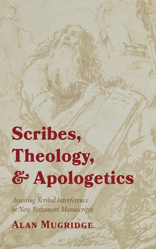 Scribes, Theology, and Apologetics: Assessing Scribal Interference in New Testament Manuscripts von Wipf and Stock
