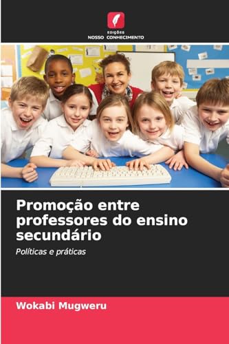 Promoção entre professores do ensino secundário: Políticas e práticas von Edições Nosso Conhecimento