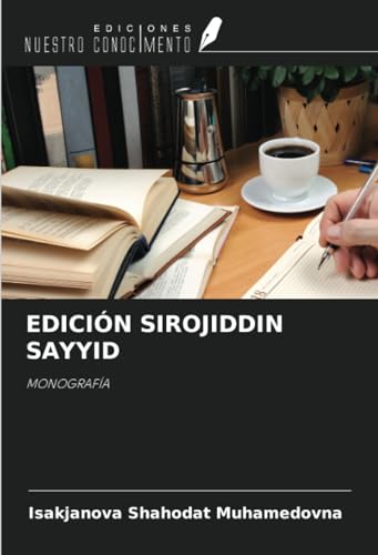 EDICIÓN SIROJIDDIN SAYYID: MONOGRAFÍA von Ediciones Nuestro Conocimiento