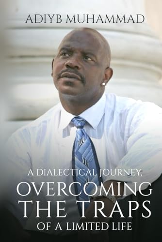 A Dialectical Journey, Overcoming The Traps Of A Limited Life von Paramount Ghostwriter